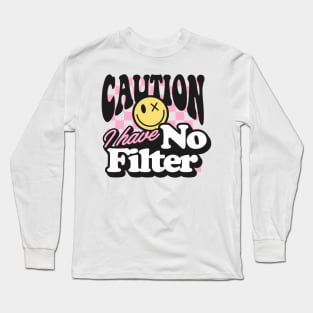 Caution I have no filter Long Sleeve T-Shirt